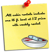 Cabin Rentals & Rates include one 16ft boat at 1/2 price